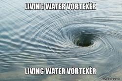 Living Water VORTEXÃ¨r